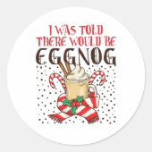I Was Told There Would Be Eggnog Ronde Sticker (Voorkant)