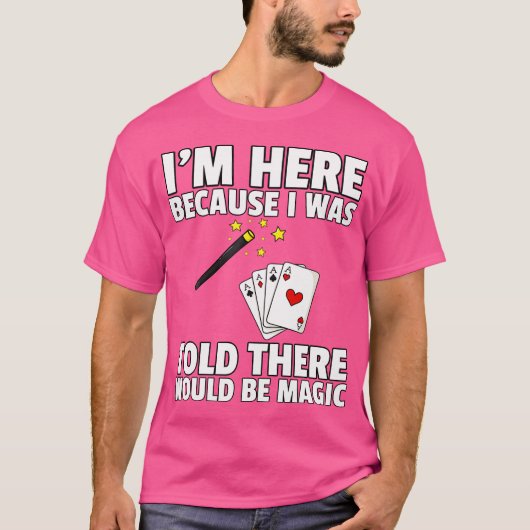 I Was Told There Would Be Magic For Magician T-shirt (Voorkant)
