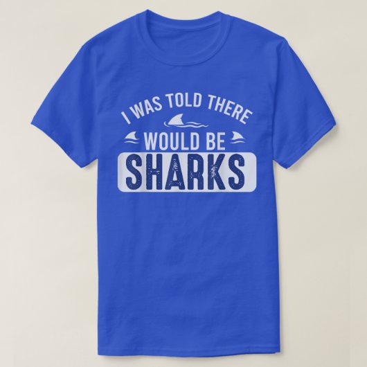 I Was Told There Would Be Sharks Funny Shark Lover T-shirt (Design voorkant)
