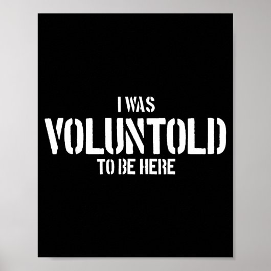 I Was Voluntold To Be Here Funny Veteran Voluntold Poster (Voorkant)