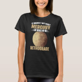 I Wasn't My Fault Funny Mercury Retrograde For An T-shirt (Voorkant)