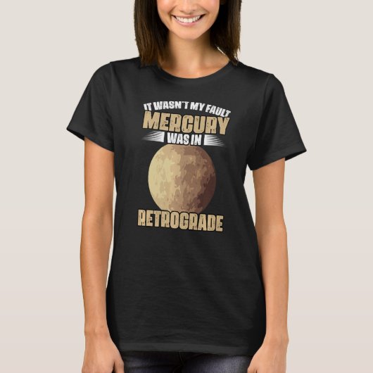 I Wasn't My Fault Funny Mercury Retrograde For An T-shirt (Voorkant)