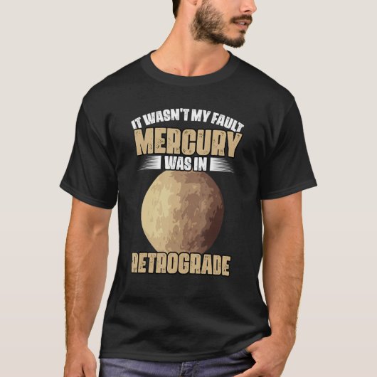 I Wasn't My Fault Funny Mercury Retrograde For An  T-shirt (Voorkant)