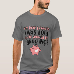 I Wasoldhere Would Be Vliegende Varkens meisje jon T-shirt