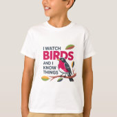 I Watch Birds and I Know Things - Funny Robin Desi T-shirt (Voorkant)