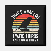 I Watch Birds I Know Things Funny Birdwatcher Bird Magneet (Voorkant)