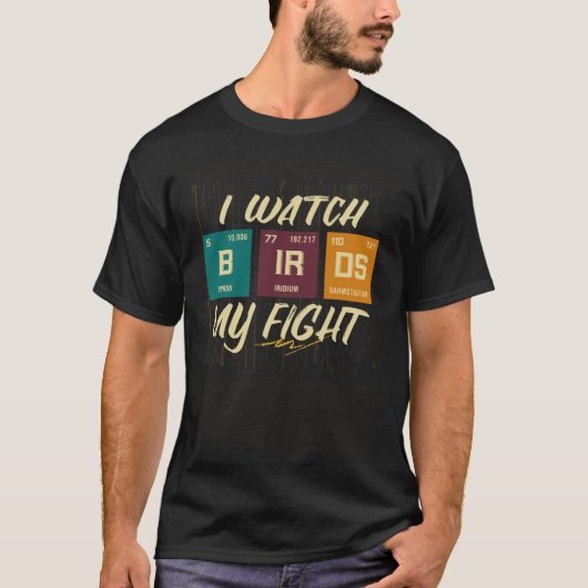 I Watch Birds My Fight Birdwatching Birding Wildli T-shirt (Voorkant)
