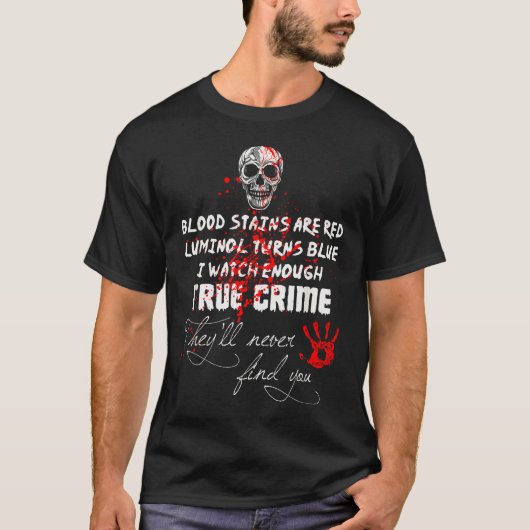I Watch Enough True Crime They'll Never Find You F T-shirt (Voorkant)
