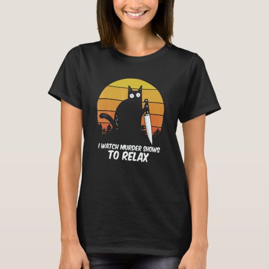 I Watch Murder Shows O Relax Cat Serial Killer Cri T-shirt (Voorkant)