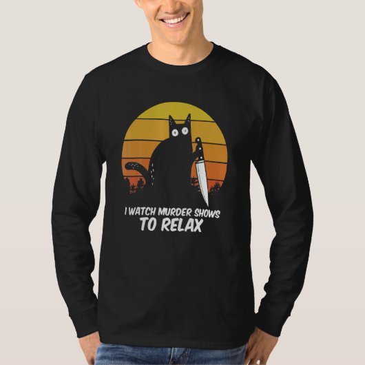 I Watch Murder Shows O Relax Cat Serial Killer Cri T-shirt (Voorkant)