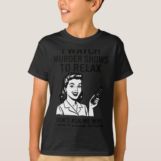 I Watch Murder Shows To Relax Funny Retro True Cri T-shirt (Voorkant)
