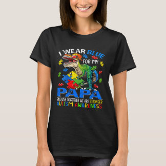I Wear Blue For My Papa Stronger Autism Awareness T-shirt