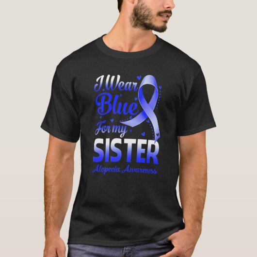 I Wear Blue For My Sister Alopecia Awareness T-shirt (Voorkant)