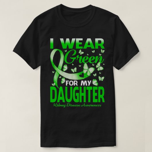 I Wear Green For My Daughter Kidney Disease Awaren T-shirt (Design voorkant)