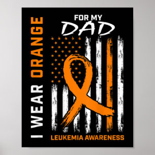 I Wear Orange For My Dad Leukemia Awareness Americ Poster