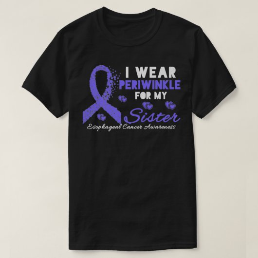 I wear Periwinkle for my Sister Esophageal Cancer  T-shirt (Design voorkant)
