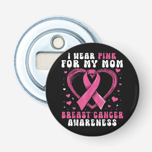 I Wear Pink For My Mom Breast Cancer Awareness Sup Button Flesopener
