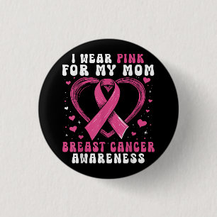 I Wear Pink For My Mom Breast Cancer Awareness Sup Ronde Button 3,2 Cm