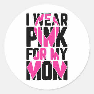 I Wear Pink For My Mom Breast Cancer Awareness Sup Ronde Sticker