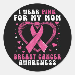 I Wear Pink For My Mom Breast Cancer Awareness Sup Ronde Sticker