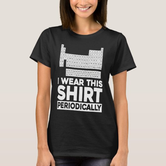 I Wear This Periodically Chemist Science Chemistr T-shirt (Voorkant)