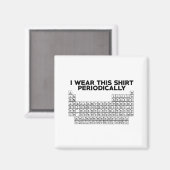 I Wear This Shirt Periodically Funny Science  Magneet (Voorkant / Achterkant)