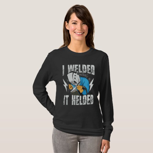 I Welded It Helded for a Welder T-shirt (Voorkant volledig)