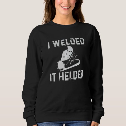 I Welded It Helded Welder Welding Steelworker   Trui (Voorkant)