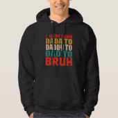 I Went From Dada To Daddy To Dad To Bruh  Father's Hoodie (Voorkant)