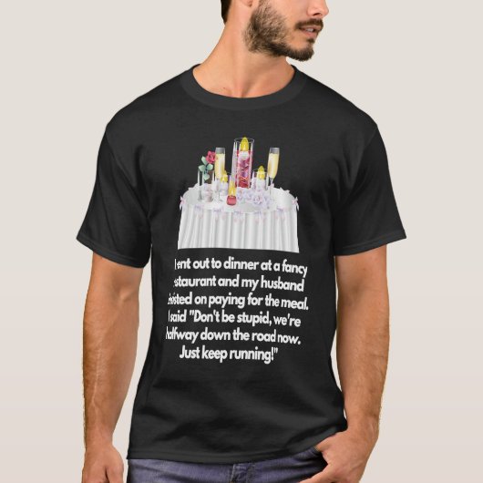 I went out to dinner at a fancy restaurant Husband T-shirt (Voorkant)