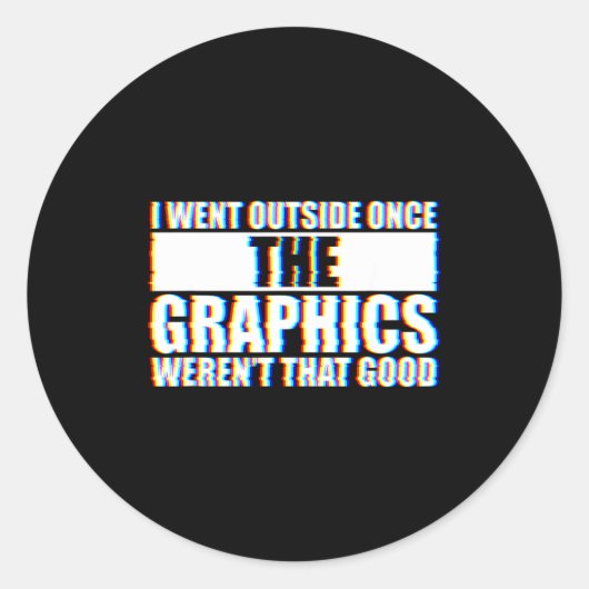 I Went Outside Once, Graphics Weren't That Good  Ronde Sticker (Voorkant)