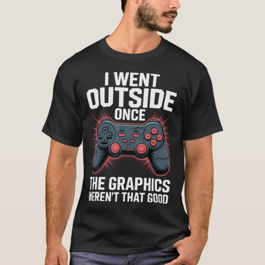 I Went Outside Once The Graphics Weren'T That Good T-shirt (Voorkant)