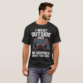 I Went Outside Once The Graphics Weren'T That Good T-shirt (Voorkant volledig)