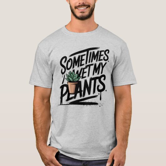 I Wet My Plants Funny Gardening Pun T-shirt (Voorkant)