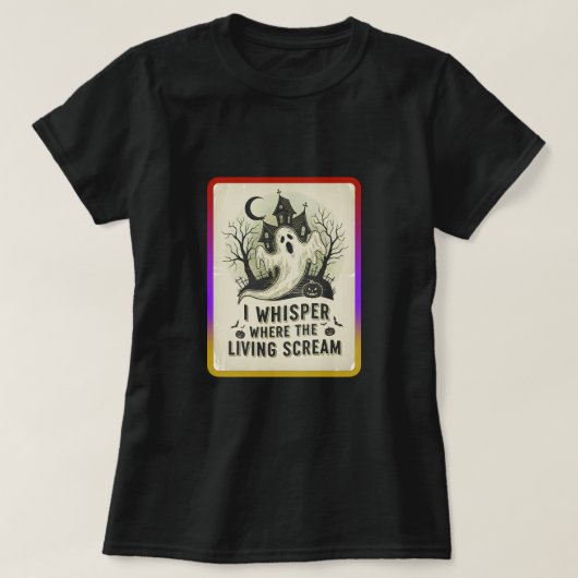 I whisper where the living scream t-shirt (Design voorkant)