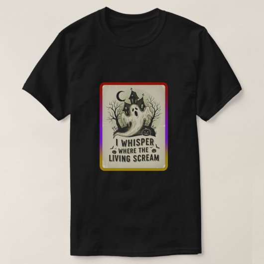 I whisper where the living scream t-shirt (Design voorkant)