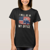 I Will Be In My Office Distressed American Flag Fu T-shirt (Voorkant)