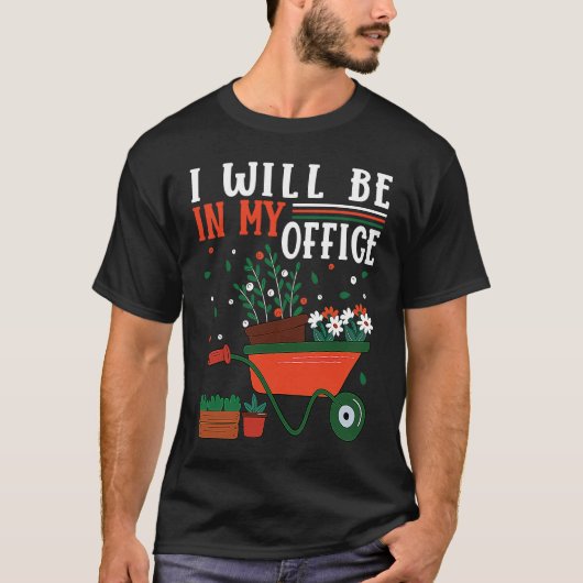 I Will Be In My Office Garden Gardner Gardening    T-shirt (Voorkant)