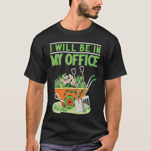 I Will Be In My Office Garden Gardner Gardening T-shirt (Voorkant)