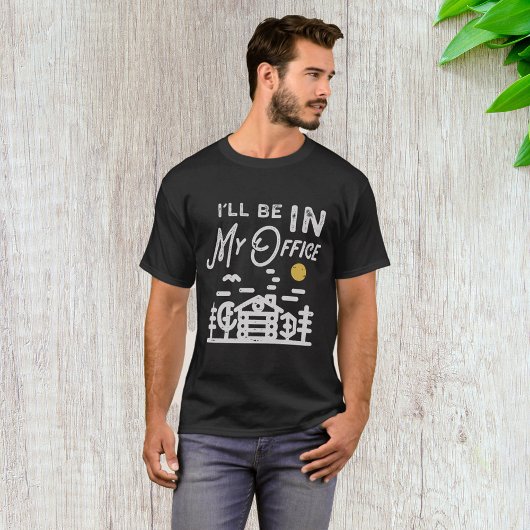I Will Be In My Office T-shirt
