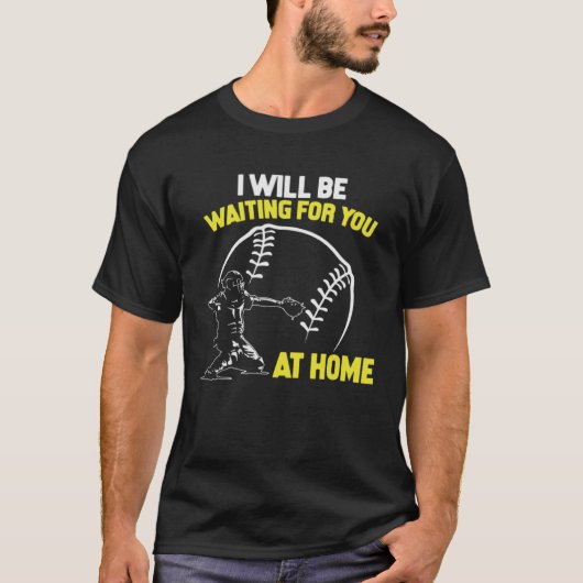I Will Be Waiting For You At Home Softball Catcher T-shirt (Voorkant)