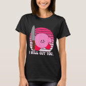 I Will Cut You Funny Quote  T-shirt (Voorkant)