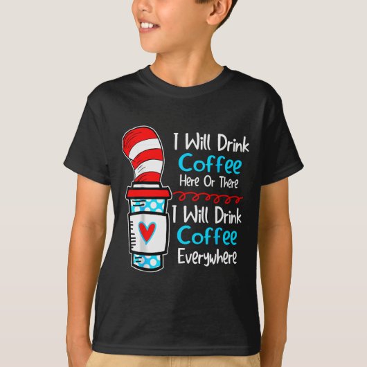 I Will Drink Coffee Here Or There Funny Teacher Te T-shirt (Voorkant)