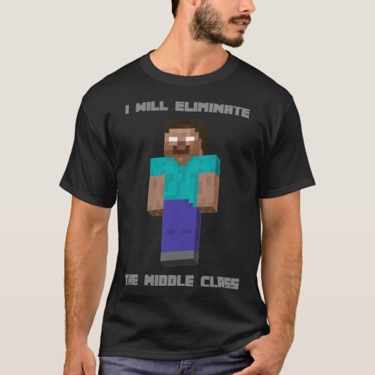 I Will Eliminate The Middle Class Herobrine Classi T-shirt (Voorkant)
