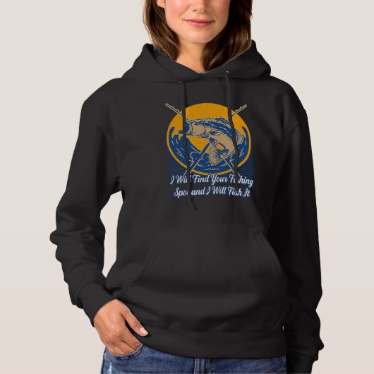 I Will Find Your Fishing Spot  Hunting Humor Hunte Hoodie (Voorkant)