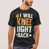 I Will Knee Right Back Knee Replacement Recovery T-shirt (Voorkant)
