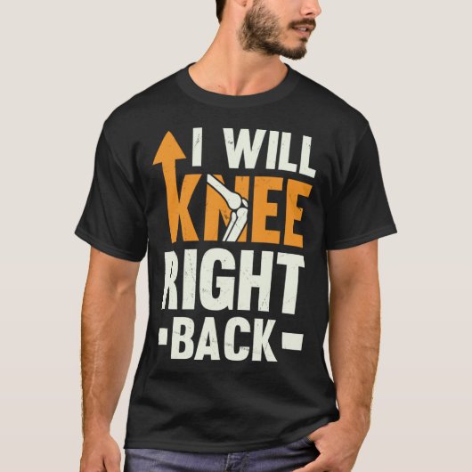 I Will Knee Right Back Knee Replacement Recovery T-shirt (Voorkant)