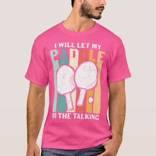 I Will Let My Paddle Do The Talking Ping Pong T-shirt (Voorkant)