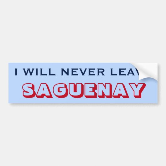 "I WILL NEVER LEAVE SAGUENAY" (Canada) Bumpersticker (Voorkant)