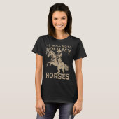I Will Not Hold My Horses  T-shirt (Voorkant volledig)